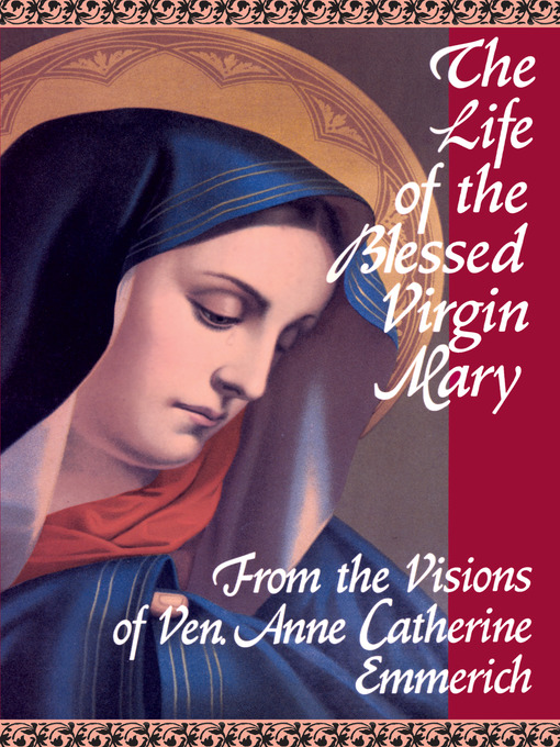Title details for The Life of the Blessed Virgin Mary by Anne Catherine Emmerich - Available